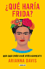Book cover for ¿Qué Haría Frida?: Una Guía Para Vivir Atrevidamente / What Would Frida Do?: A Guide to Living Boldly