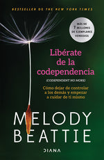 Book cover for Libérate de la Codependencia: Cómo Dejar de Controlar a Los Demás Y Empezar a Cuidar de Ti Mismo / Codependent No More