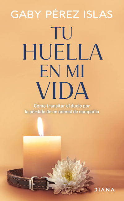 Book cover for Tu Huella En Mi Vida: Cómo Transitar El Duelo Por La Pérdida de Un Animal de Compañía / Your Pawprints in My Life: How to Deal with Grief After the Lo