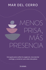 Book cover for Menos Prisa, Más Presencia: Una Guía Para Soltar La Urgencia, Reconectar Contigo Y Construir Una Vida Más Plena / Less Hurry, More Serenity