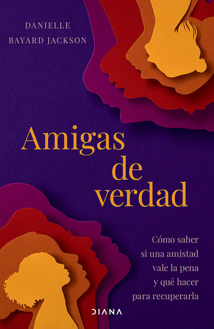 Book cover for Amigas de Verdad: Cómo Saber Si Una Amistad Vale La Pena Y Qué Hacer Para Recuperarla / Fighting for Our Friendships