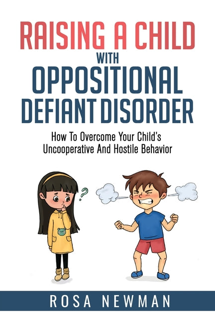 Book cover for Raising A Child With Oppositional Defiant Disorder: How To Overcome Your Child's Uncooperative And Hostile Behavior