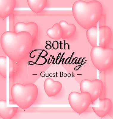 Book cover for 80th Birthday Guest Book: Keepsake Gift for Men and Women Turning 80 - Hardback with Funny Pink Balloon Hearts Themed Decorations & Supplies, Pe