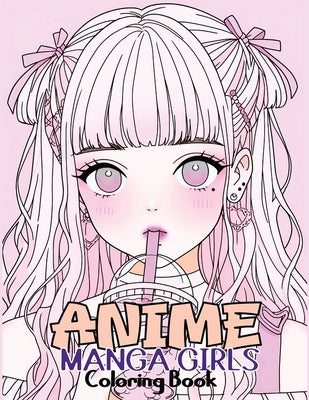 Book cover for Anime Manga Girls: Coloring Book Color Unique Manga Characters - Ideal Gift for Animation Fans