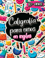 Book cover for Caligrafía para Niños en Inglés de 10 Años: Cuaderno de Caligrafía y Libro para Aprender a Escribir con el Alfabeto, Números, Palabras y Frases para N