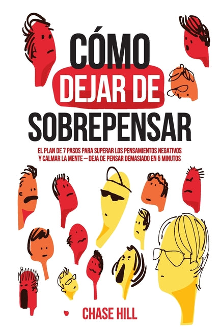 Book cover for Cómo dejar de sobrepensar: El plan de 7 pasos para superar los pensamientos negativos y calmar la mente - deja de pensar demasiado en 5 minutos