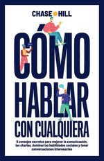 Book cover for Cómo hablar con cualquiera: 9 consejos secretos para mejorar la comunicación, las charlas, dominar las habilidades sociales y tener conversaciones