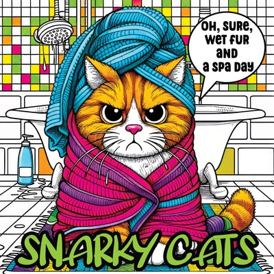 Book cover for Cat Coloring Book for Adults: A Snarky and Sassy Collection for Cat Lovers Seeking Relaxation and Humor