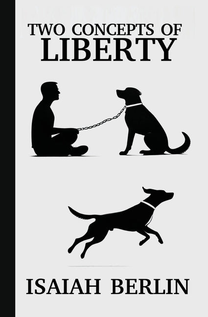 Book cover for Two Concepts of Liberty / Freedom: Positive Liberty vs. Negative Liberty: Clash of Libertarian and Socialist Economies