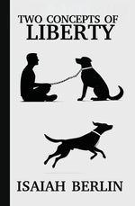 Book cover for Two Concepts of Liberty / Freedom: Positive Liberty vs. Negative Liberty: Clash of Libertarian and Socialist Economies