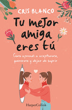 Book cover for Tu Mejor Amiga Eres Tú (Your Best Friend Is You - Spanish Edition): Cómo Aprendí a Aceptarme, Quererme Y Dejar de Sufrir (How I Learned to Accept Myse