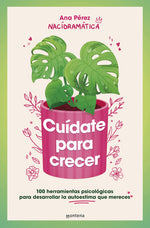 Book cover for Cuídate Para Crecer: 100 Herramientas Psicológicas Para Desarrollar La Autoestima Que Mereces / Take Care of Yourself to Grow