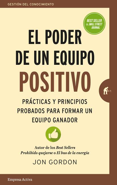 Book cover for El Poder de un Equipo Positivo: Practicas y Principios Probados Para Formar un Equipo Ganador = The Power of a Positive Team
