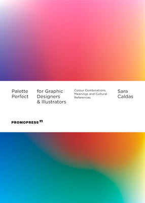 Book cover for Palette Perfect for Graphic Designers and Illustrators: Colour Combinations, Meanings and Cultural References