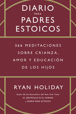 Book cover for Diario Para Padres Estoicos (the Daily Dad Spanish Edition): 365 Meditaciones Sobre Crianza, Amor Y Educación de Los Hijos