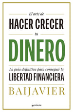 Book cover for Arte de Hacer Crecer Tu Dinero: La Guía Definitiva Para Conseguir La Libertad Financiera / The Art of Growing Your Money: The Ultimate Guide