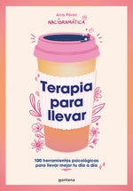 Book cover for Terapia Para Llevar: 100 Herramientas Psicológicas Para Llevar Mejor Tu Día a Día / Therapy to Go