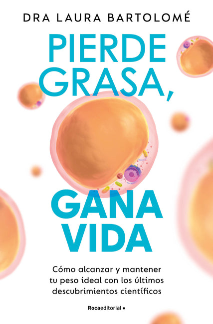 Book cover for Pierde Grasa, Gana Vida: Cómo Alcanzar Y Mantener Tu Peso Ideal Con Los Últimos Descubrimientos Científicos / Lose Fat, Gain Life
