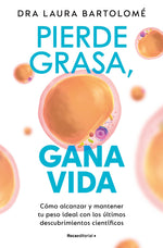 Book cover for Pierde Grasa, Gana Vida: Cómo Alcanzar Y Mantener Tu Peso Ideal Con Los Últimos Descubrimientos Científicos / Lose Fat, Gain Life