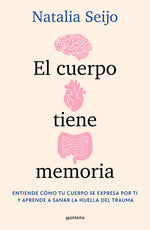 Book cover for Cuerpo Tiene Memoria. Entiende Cómo Tu Cuerpo Se Expresa Por Ti Y Aprende a Sanar La Huella del Trauma / The Body Remembers: Understand How Your Body