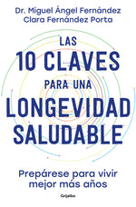 Book cover for Las 10 Claves Para Una Longevidad Saludable: Prepárese Para Vivir Mejor Más Años / The 10 Keys to Healthy Longevity: Get Ready to Live Better and Long