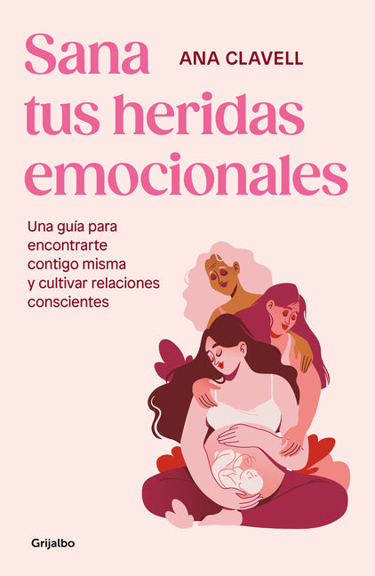 Book cover for Sana Tus Heridas Emocionales: Una Guía Para Encontrarte Contigo Misma Y Cultivar Relaciones Conscientes / Heal Your Emotional Wounds