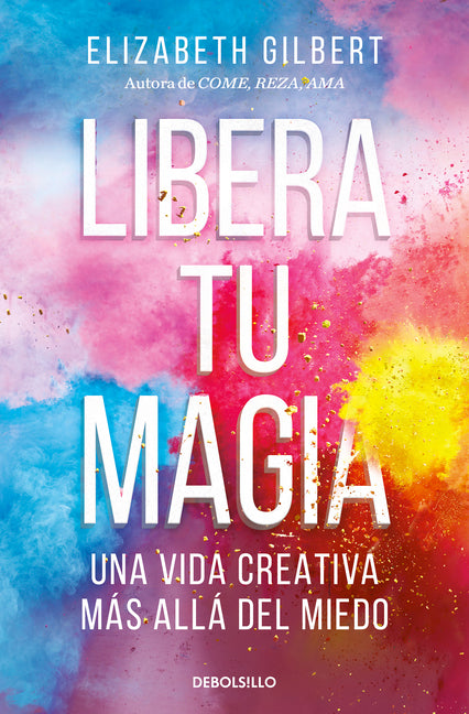 Book cover for Libera Tu Magia: Una Vida Creativa Más Allá del Miedo / Big Magic: Creative Living Beyond Fear