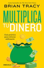 Book cover for Multiplica Tu Dinero: Guía Práctica Para Volverse Millonario / Get Rich Now: Ear N More Money, Faster and Easier Than Ever Before
