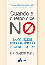 Book cover for Cuando El Cuerpo Dice No: La Conexión Entre El Estrés Y La Enfermedad