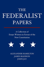 Book cover for The Federalist Papers: A Collection of Essays Written in Favour of the New Constitution