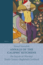 Book cover for Annals of the Caliphs' Kitchens: Ibn Sayyār Al-Warrāq's Tenth-Century Baghdadi Cookbook