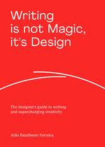 Book cover for Writing Is Not Magic, It's Design: The Designer's Guide to Writing and Supercharging Creativity