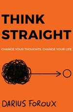 Book cover for Think Straight: Change Your Thoughts, Change Your Life