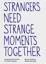 Book cover for Strangers Need Strange Moments Together: Designing Interaction for Public Spaces