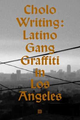 Book cover for Cholo Writing: Latino Gang Graffiti in Los Angeles: Hardcover Edition