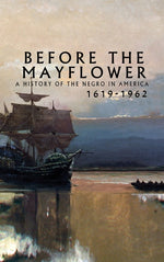 Book cover for Before the Mayflower: A History of the Negro in America, 1619-1962