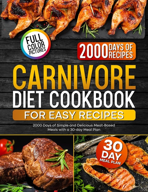 Book cover for Carnivore Diet Cookbook for Easy Recipes: 2000 Days of Simple and Delicious Meat-Based Meals with a 30-day Meal Plan
