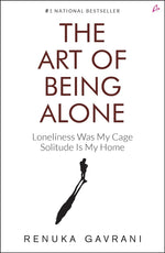 Book cover for Art of Being Alone: Loneliness Was My Cage, Solitude Is My Home