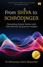 Book cover for From Shiva to Schrödinger: Unravelling Cosmic Secrets with Trika Shaivism & Quantum Insights