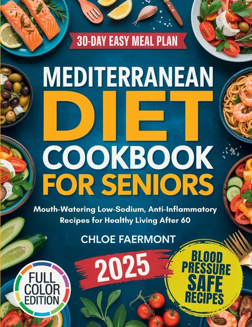 Book cover for Mediterranean Diet Cookbook for Seniors: Mouth-Watering Low-Sodium, Anti-Inflammatory Recipes for Healthy Living After 60