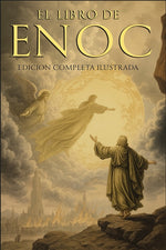 Book cover for Libro del Enoc Completo - Edición Ilustrada: El Libro Apócrifo Que Profetiza El Final de Los Tiempos: La Caída de Los Ángeles, Los Gigantes Nefilim ..