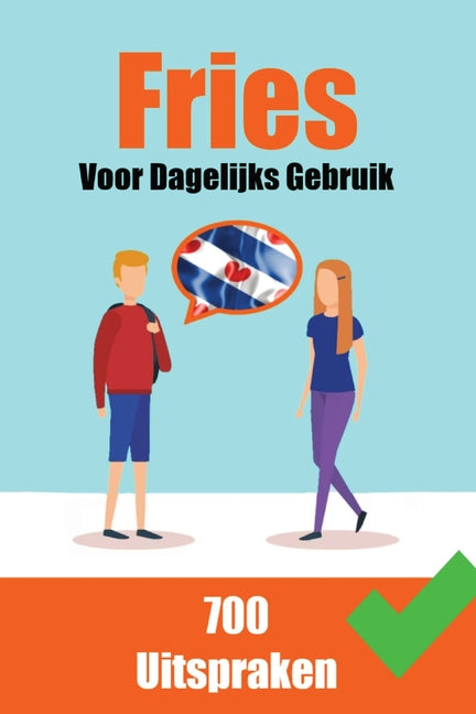 Book cover for 700 Friese Uitspraken Voor dagelijks gebruik Leer de Friese taal: 700 Fryske Útspraken: Foar Deistich Gebrûk
