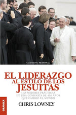 Book cover for El Liderazgo Al Estilo de Los Jesuitas: Las mejores prácticas de una compañía de 450 años que cambió el mundo