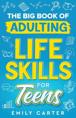 Book cover for Big Book of Adulting Life Skills for Teens: A Complete Guide to All the Crucial Life Skills They Don't Teach You in School for Teenagers
