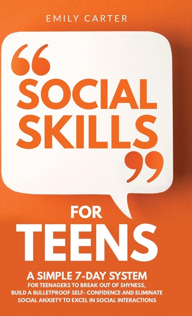 Book cover for Social Skills for Teens: A Simple 7-Day System for Teenagers to Break Out of Shyness, Build a Bulletproof Self-Confidence, and Eliminate Social
