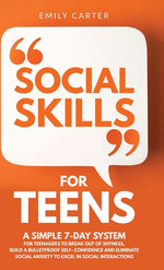 Book cover for Social Skills for Teens: A Simple 7-Day System for Teenagers to Break Out of Shyness, Build a Bulletproof Self-Confidence, and Eliminate Social