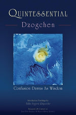 Book cover for Quintessential Dzogchen: Confusion Dawns as Wisdom