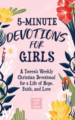 Book cover for 5-Minute Devotions for Girls: A Tween's Weekly Christian Devotional for a Life of Hope, Faith, and Love