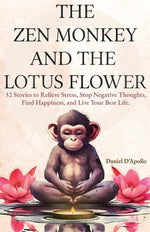 Book cover for The Zen Monkey and The Lotus Flower: 52 Stories to Relieve Stress, Stop Negative Thoughts, Find Happiness, and Live Your Best Life.