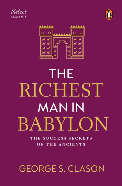 Book cover for Penguin Select Classics: The Richest Man in Babylon: (Original, Unabridged Classic, Premium Hardbound Collector's Edition, Ideal for Gifting)